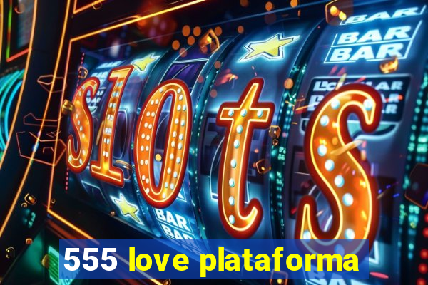 555 love plataforma